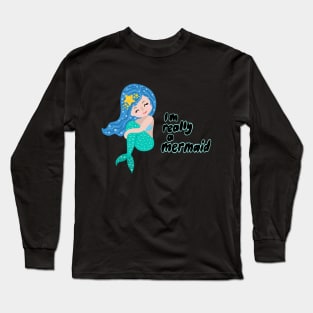 I really am a mermaid Long Sleeve T-Shirt